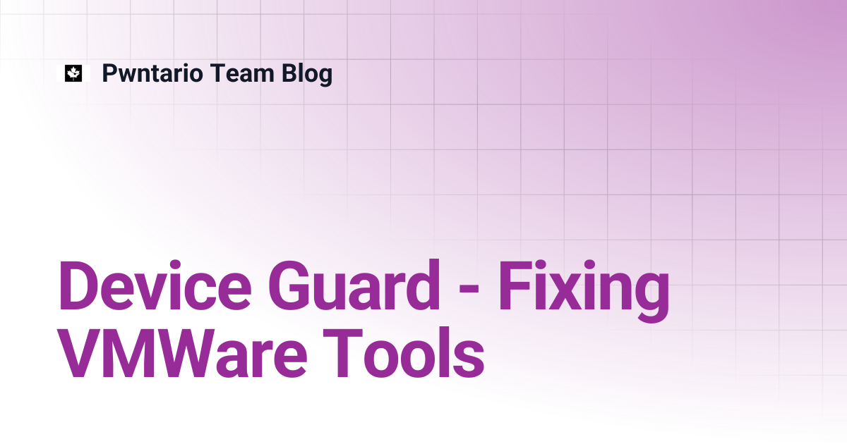 Device Guard - Fixing VMWare Tools | Pwntario Team Blog